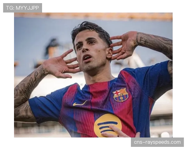 巴萨与坎塞洛续约陷入僵局，沙特合同与高薪成主要障碍